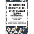Interesting Narrative of the Life of Olaudah Equiano: Written by Himself (an African American Heritage Book)