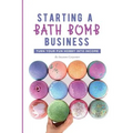 Starting a Bath Bomb Business: Turn Your Fun Hobby Into Income