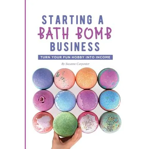 Starting a Bath Bomb Business: Turn Your Fun Hobby Into Income