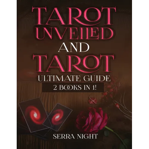 Tarot Unveiled AND Tarot Ultimate Guide: 2 Books IN 1!