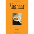 Vaghaar: A Gujarati Cookbook: Indian Recipes from My Mother's Kitchen