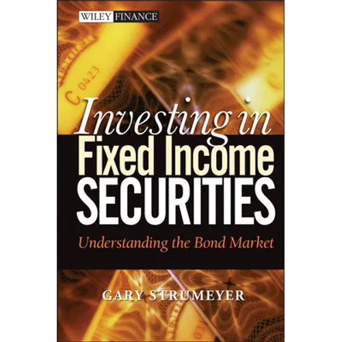 Investing in Fixed Income Securities: Understanding the Bond Market