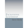 Facilitative Leadership: Managing Performance Without Controlling People