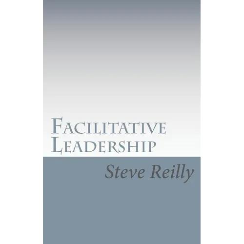 Facilitative Leadership: Managing Performance Without Controlling People