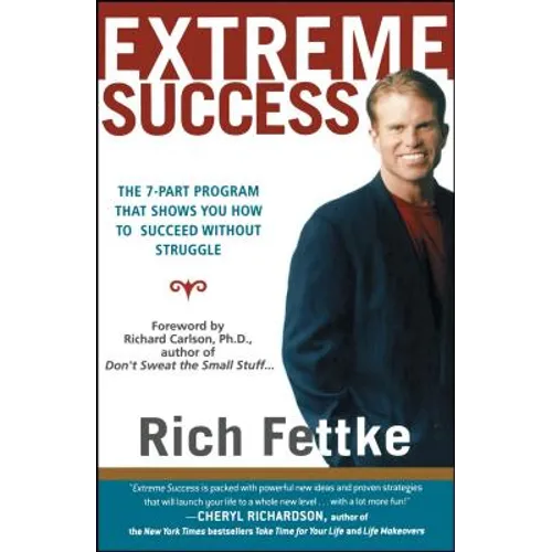 Extreme Success: The 7-Part Program That Shows You How to Succeed Without Struggle