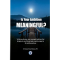 Is Your Ambition Meaningful?: To help you discover your meaningful ambitions that bring joy to your life and make a positive impact in the world aro