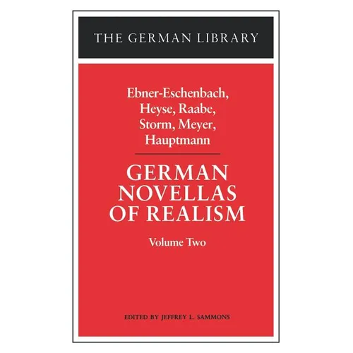 German Novellas of Realism: Ebner-Eschenbach, Heyse, Raabe, Storm, Meyer, Hauptmann: Volume Two