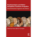 Psychoanalysis and Other Disciplines Confront Prejudice: Discrimination Against the Other