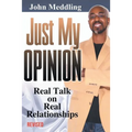 Just My Opinion: Real Talk on Real Relationships