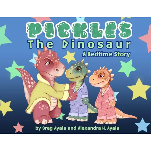 Pickles The Dinosaur A Bedtime Story