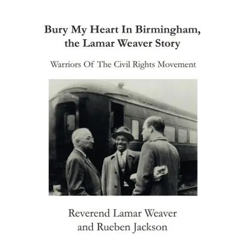 Bury My Heart in Birmingham, the Lamar Weaver Story: Warriors of the Civil Rights Movement