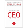 How to Become CEO: The Rules for Rising to the Top of Any Organization