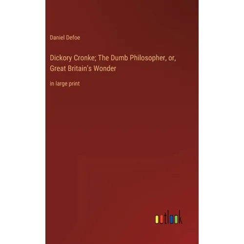 Dickory Cronke; The Dumb Philosopher, or, Great Britain's Wonder: in large print