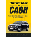 Flipping Cars For Cash: The back yard mechanic's guide to independence