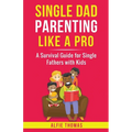 Single Dad Parenting Like a Pro