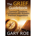 The Grief Guidebook: Common Questions, Compassionate Answers, Practical Suggestions (Large Print)
