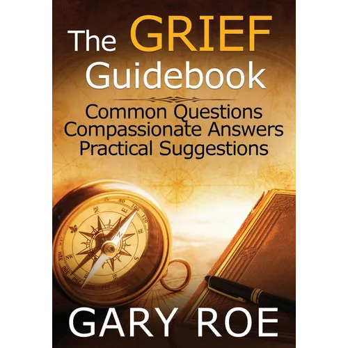 The Grief Guidebook: Common Questions, Compassionate Answers, Practical Suggestions (Large Print)