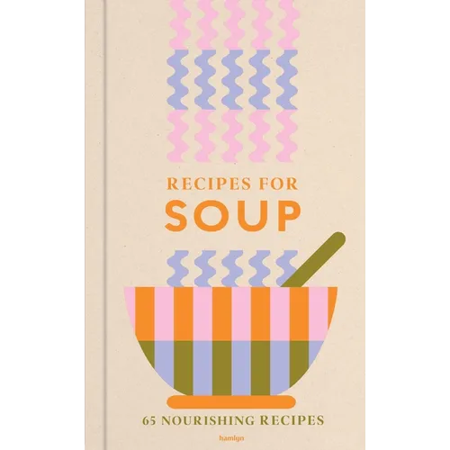 Recipes for Soup: 65 Nourishing Recipes