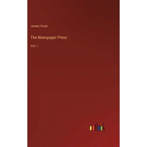 The Newspaper Press: Vol. I