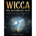 Wicca For Beginners 2021 Complete Guide: (2 Books IN 1)