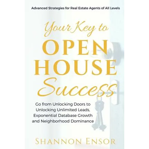 Your Key to Open House Success: Advanced Strategies for Real Estate Agents of All Levels