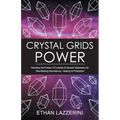 Crystal Grids Power: Harness The Power of Crystals and Sacred Geometry for Manifesting Abundance, Healing and Protection