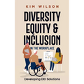 Diversity, Equity, and Inclusion in the Workplace: Developing DEI Solutions