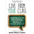 Live from Your Class: Everything I Learned About Teaching, I Learned from Working at Saturday Night Live