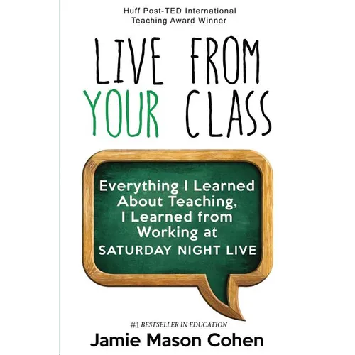 Live from Your Class: Everything I Learned About Teaching, I Learned from Working at Saturday Night Live