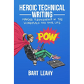 Heroic Technical Writing: Making a Difference in the Workplace and Your Life