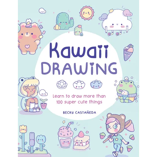 Kawaii Drawing: Learn to Draw More Than 100 Super Cute Things