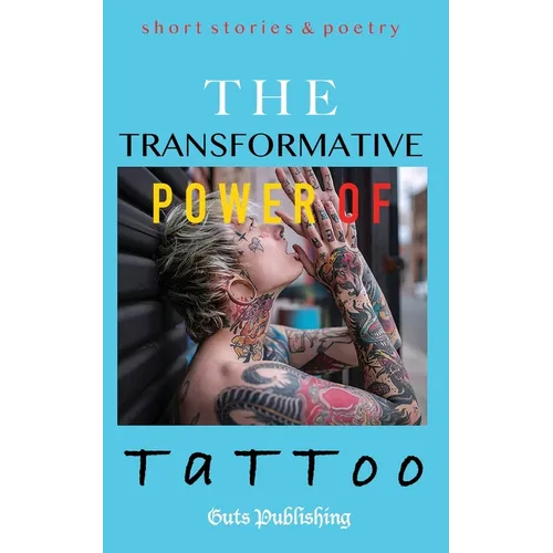 The Transformative Power of Tattoo: short stories & poetry