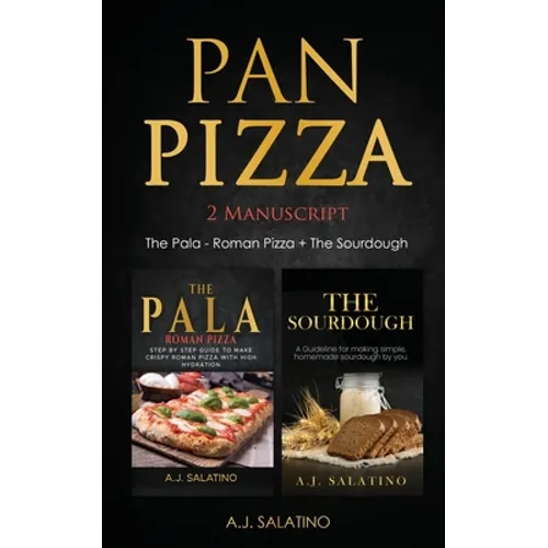 Pan Pizza: 2 Manuscript The Pala - Roman Pizza + The Sourdough