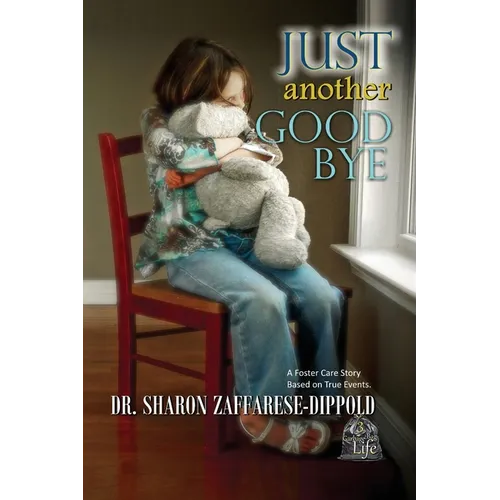 Just Another Goodbye: A Foster Care Story Based on True Events