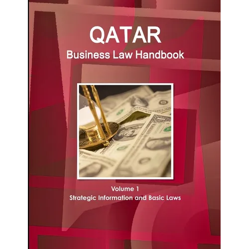 Qatar Business Law Handbook Volume 1 Strategic Information and Basic Laws