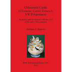 Chlemoutsi Castle (Clermont Castel Tornese), NW Peloponnese: Its pottery and its relations with the west (13th-early 19th centuries) - Paperback