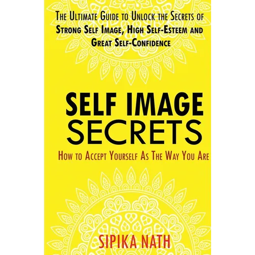 Self Image Secrets: How to Accept Yourself as the Way You Are