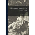 Hiram Abiff--the Builder