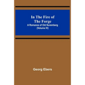 In The Fire Of The Forge; A Romance of Old Nuremberg (Volume IV)