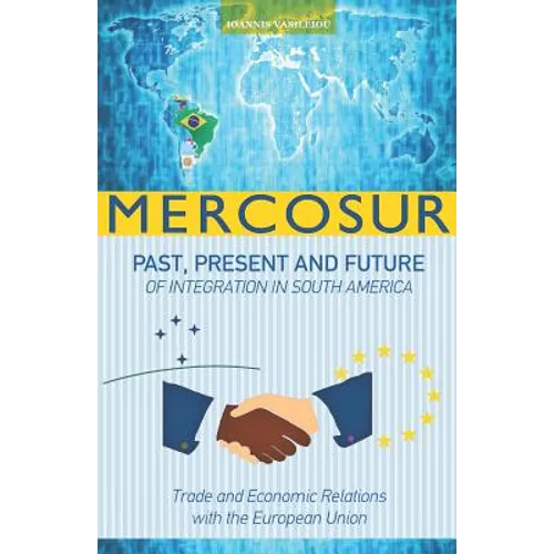 Mercosur: Past, Present and Future of Integration in South America-Trade and Economic Relations with the European Union