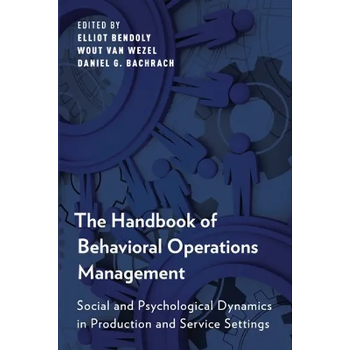 The Handbook of Behavioral Operations Management: Social and Psychological Dynamics in Production and Service Settings