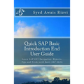Quick SAP Basic Introduction End User Guide: Learn SAP GUI Navigation, Reports, Tips and Tricks with Basic SAP Skills
