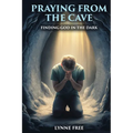 Praying from the Cave: Finding God in the Dark