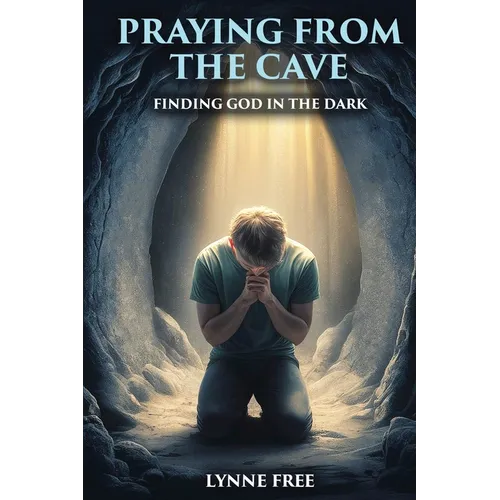 Praying from the Cave: Finding God in the Dark