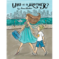 Who is a Mother?: An Ode to Moms Everywhere