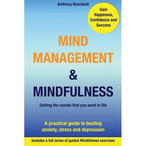 Mind Management & Mindfulness: a practical guide to beating anxiety, stress and depression