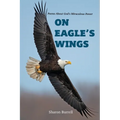 On Eagle's Wings: Poems About the Miraculous Healing Of God