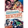 Rayguns and Rocketships: Vintage Science Fiction Book Cover Art