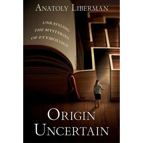 Origin Uncertain: Unraveling the Mysteries of Etymology