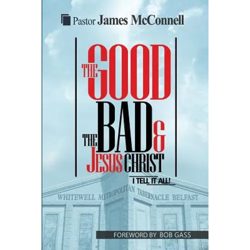 The Good, The Bad and Jesus Christ: I tell it all